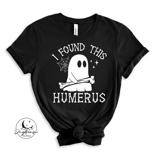 I Found This Humerus T-Shirt